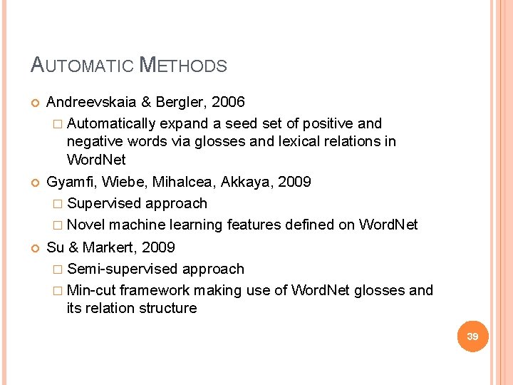 AUTOMATIC METHODS Andreevskaia & Bergler, 2006 � Automatically expand a seed set of positive