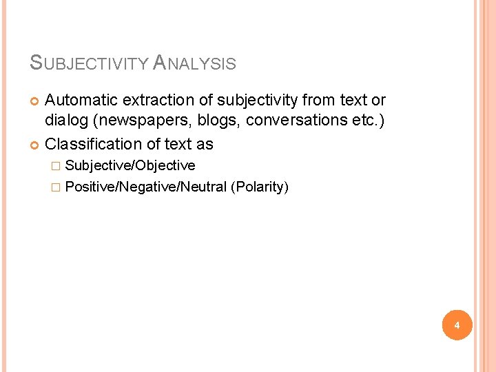 SUBJECTIVITY ANALYSIS Automatic extraction of subjectivity from text or dialog (newspapers, blogs, conversations etc.