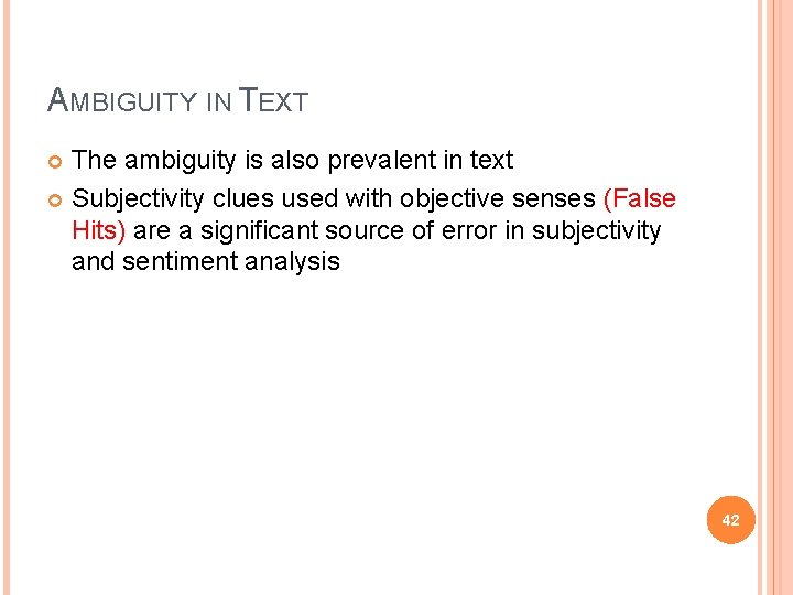 AMBIGUITY IN TEXT The ambiguity is also prevalent in text Subjectivity clues used with