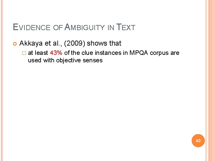 EVIDENCE OF AMBIGUITY IN TEXT Akkaya et al. , (2009) shows that � at