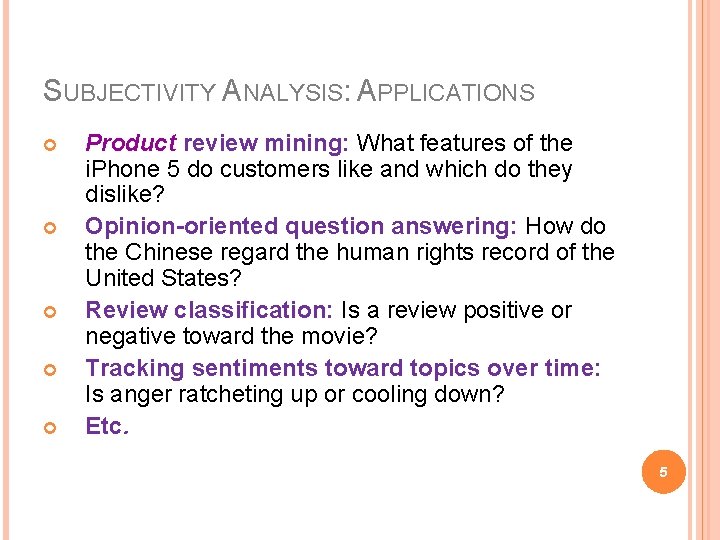 SUBJECTIVITY ANALYSIS: APPLICATIONS Product review mining: What features of the i. Phone 5 do