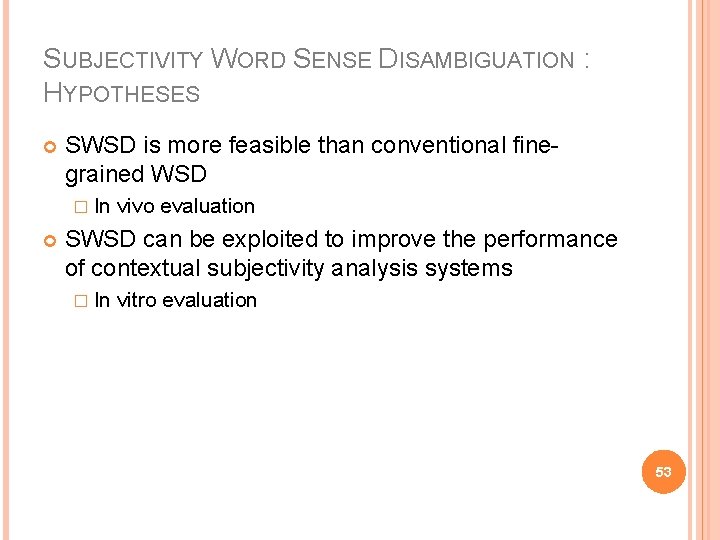 SUBJECTIVITY WORD SENSE DISAMBIGUATION : HYPOTHESES SWSD is more feasible than conventional finegrained WSD