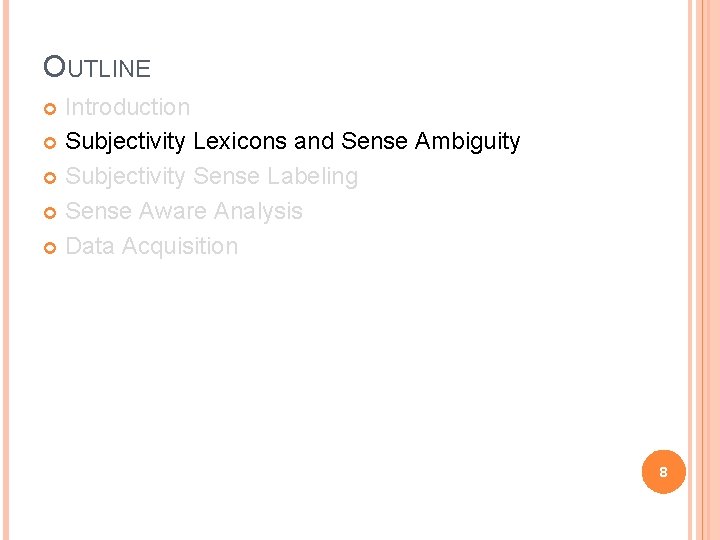 OUTLINE Introduction Subjectivity Lexicons and Sense Ambiguity Subjectivity Sense Labeling Sense Aware Analysis Data