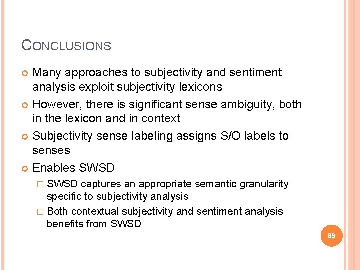 CONCLUSIONS Many approaches to subjectivity and sentiment analysis exploit subjectivity lexicons However, there is