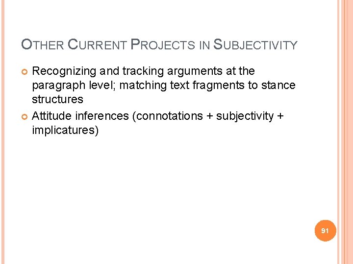 OTHER CURRENT PROJECTS IN SUBJECTIVITY Recognizing and tracking arguments at the paragraph level; matching