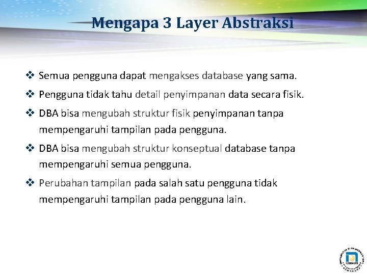 Mengapa 3 Layer Abstraksi v Semua pengguna dapat mengakses database yang sama. v Pengguna