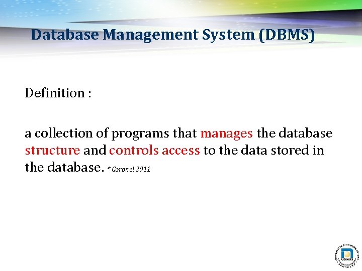 Database Management System (DBMS) Definition : a collection of programs that manages the database