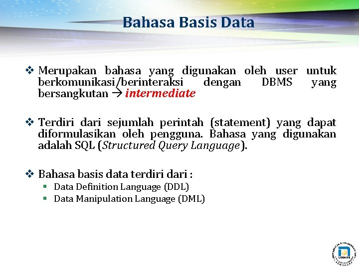 Bahasa Basis Data v Merupakan bahasa yang digunakan oleh user untuk berkomunikasi/berinteraksi dengan DBMS