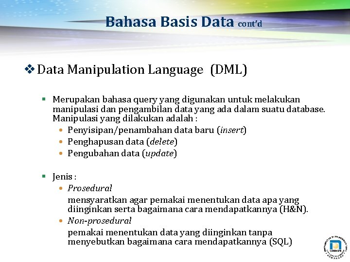 Bahasa Basis Data cont’d v Data Manipulation Language (DML) § Merupakan bahasa query yang