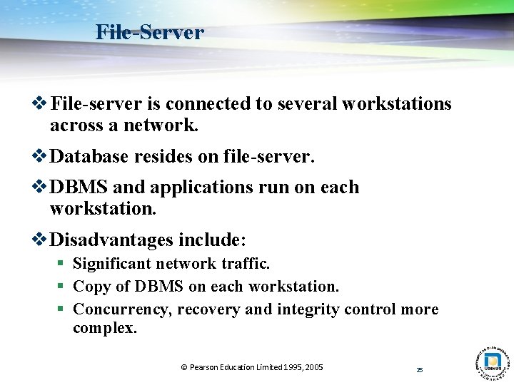 File-Server v File-server is connected to several workstations across a network. v Database resides