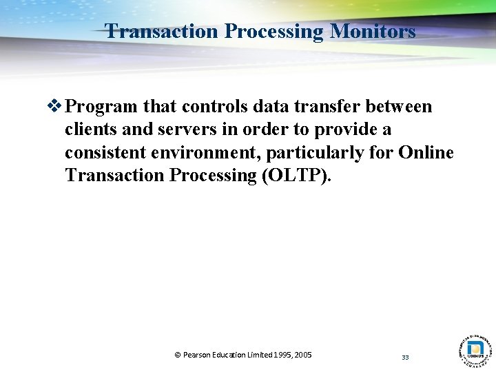 Transaction Processing Monitors v Program that controls data transfer between clients and servers in