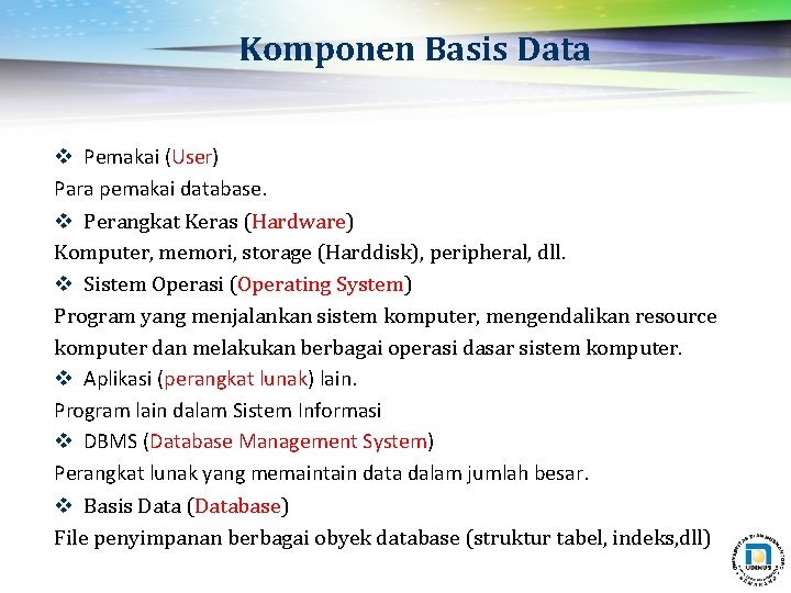 Komponen Basis Data v Pemakai (User) Para pemakai database. v Perangkat Keras (Hardware) Komputer,