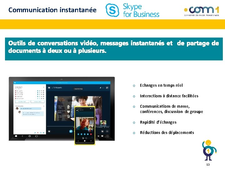 Communication instantanée o Echanges en temps réel o Interactions à distance facilitées o Communications