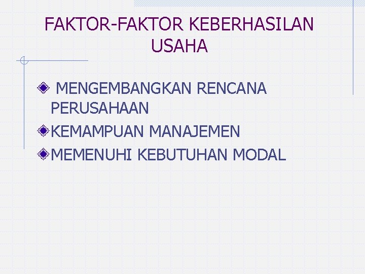 FAKTOR-FAKTOR KEBERHASILAN USAHA MENGEMBANGKAN RENCANA PERUSAHAAN KEMAMPUAN MANAJEMEN MEMENUHI KEBUTUHAN MODAL 