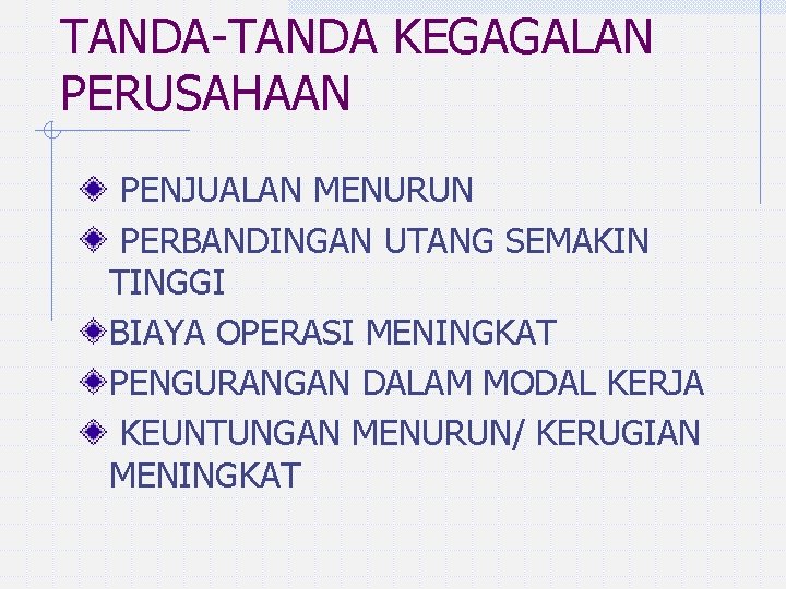 TANDA-TANDA KEGAGALAN PERUSAHAAN PENJUALAN MENURUN PERBANDINGAN UTANG SEMAKIN TINGGI BIAYA OPERASI MENINGKAT PENGURANGAN DALAM