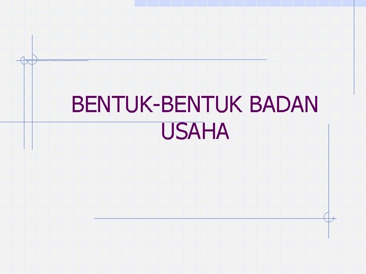 BENTUK-BENTUK BADAN USAHA 