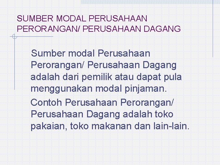 SUMBER MODAL PERUSAHAAN PERORANGAN/ PERUSAHAAN DAGANG Sumber modal Perusahaan Perorangan/ Perusahaan Dagang adalah dari