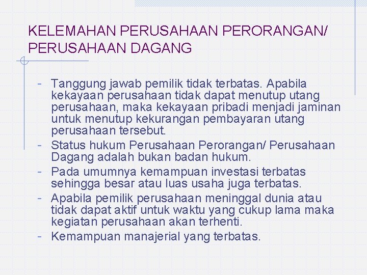 KELEMAHAN PERUSAHAAN PERORANGAN/ PERUSAHAAN DAGANG - Tanggung jawab pemilik tidak terbatas. Apabila - kekayaan