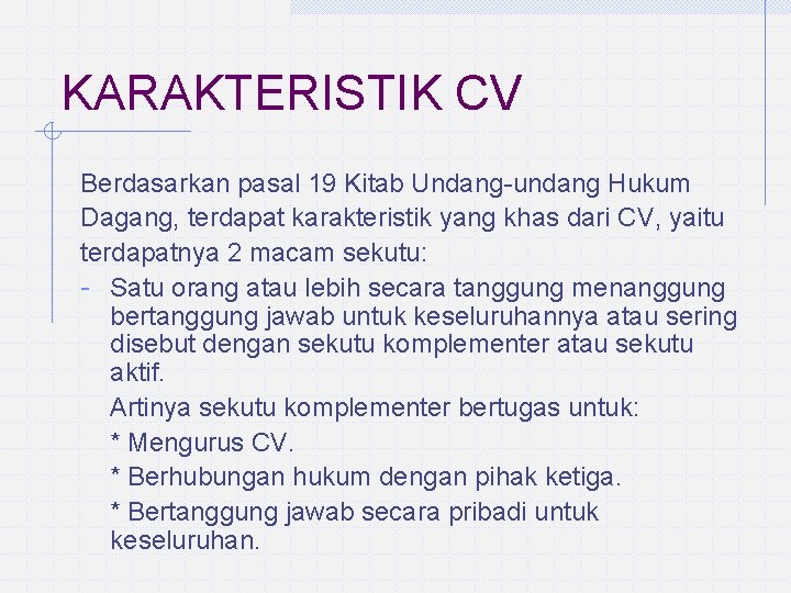 KARAKTERISTIK CV Berdasarkan pasal 19 Kitab Undang-undang Hukum Dagang, terdapat karakteristik yang khas dari