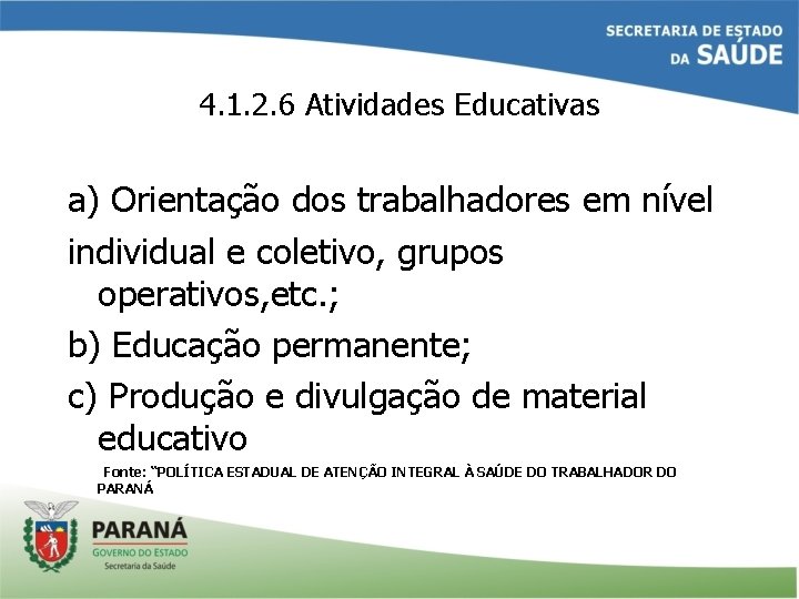 4. 1. 2. 6 Atividades Educativas a) Orientação dos trabalhadores em nível individual e