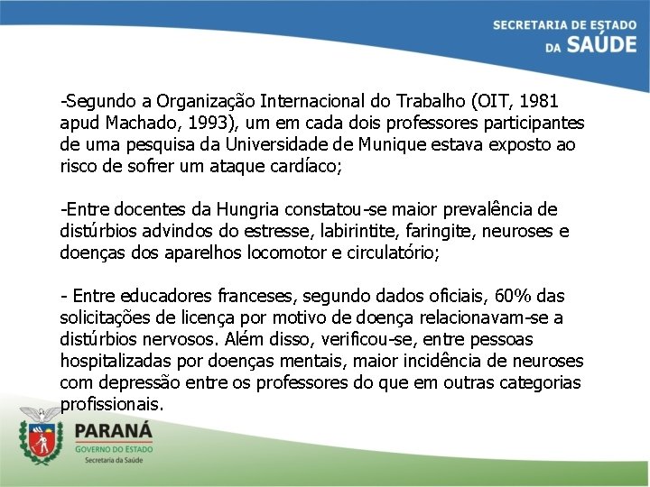 -Segundo a Organização Internacional do Trabalho (OIT, 1981 apud Machado, 1993), um em cada