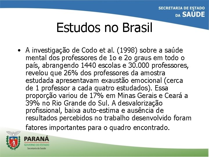 Estudos no Brasil • A investigação de Codo et al. (1998) sobre a saúde