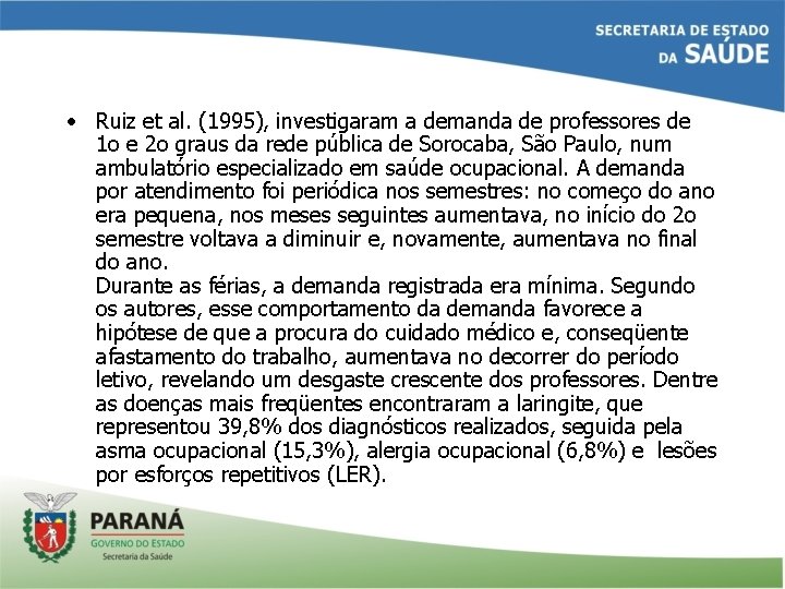  • Ruiz et al. (1995), investigaram a demanda de professores de 1 o