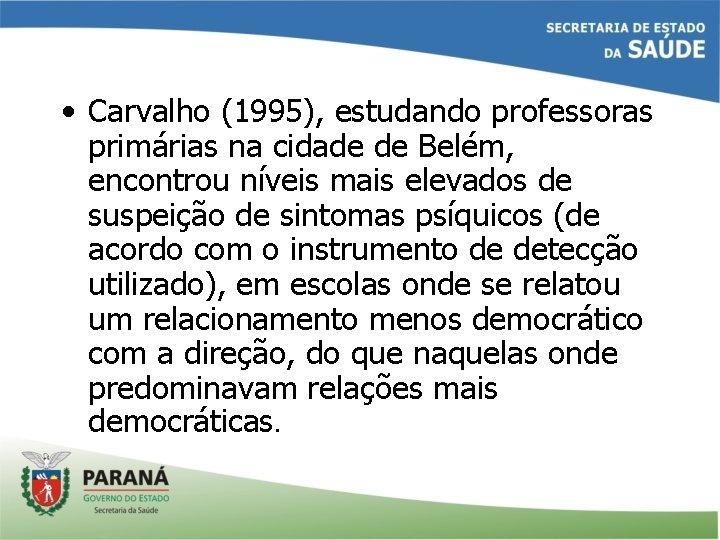  • Carvalho (1995), estudando professoras primárias na cidade de Belém, encontrou níveis mais