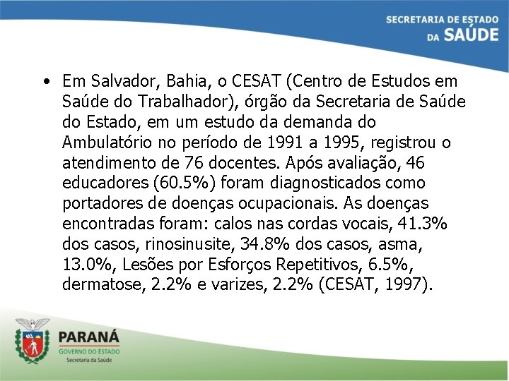  • Em Salvador, Bahia, o CESAT (Centro de Estudos em Saúde do Trabalhador),