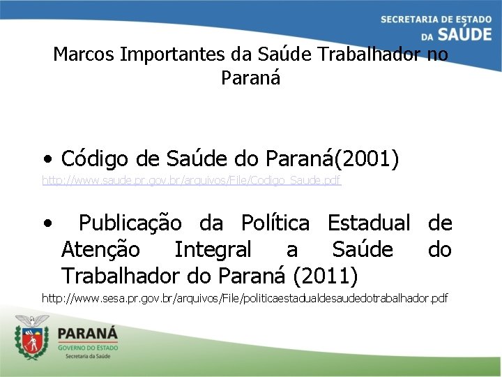 Marcos Importantes da Saúde Trabalhador no Paraná • Código de Saúde do Paraná(2001) http: