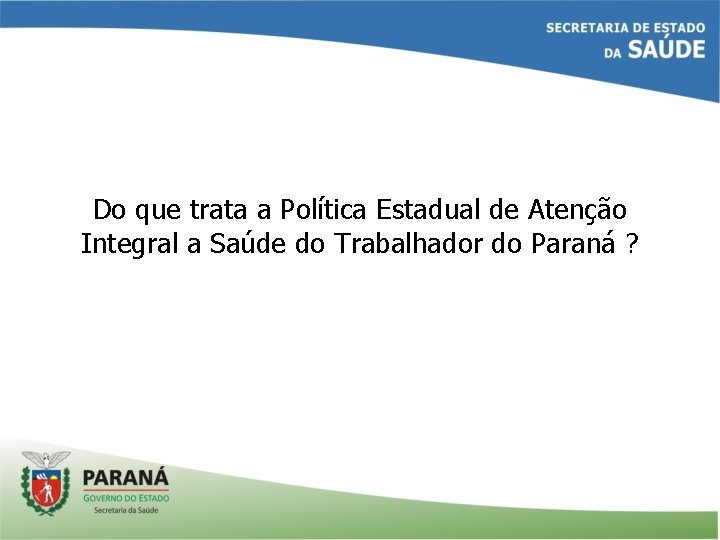 Do que trata a Política Estadual de Atenção Integral a Saúde do Trabalhador do