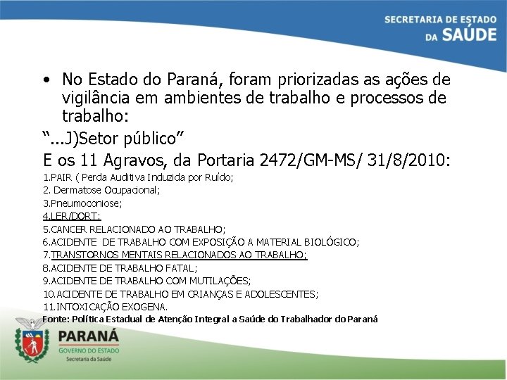  • No Estado do Paraná, foram priorizadas as ações de vigilância em ambientes