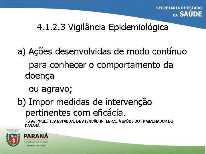 4. 1. 2. 3 Vigilância Epidemiológica a) Ações desenvolvidas de modo contínuo para conhecer