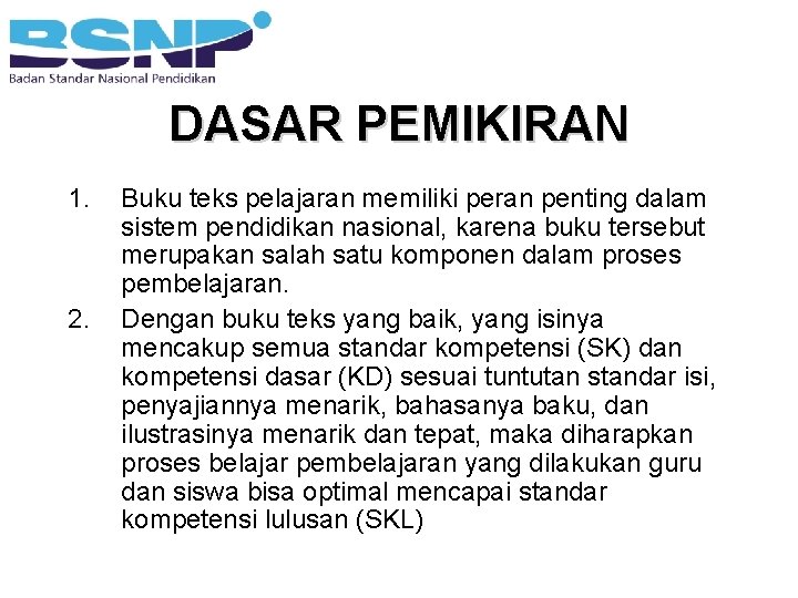 DASAR PEMIKIRAN 1. 2. Buku teks pelajaran memiliki peran penting dalam sistem pendidikan nasional,