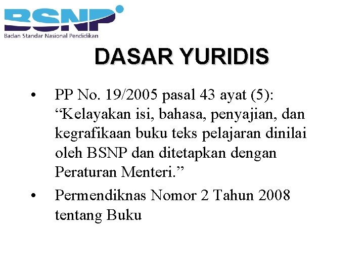 DASAR YURIDIS • • PP No. 19/2005 pasal 43 ayat (5): “Kelayakan isi, bahasa,