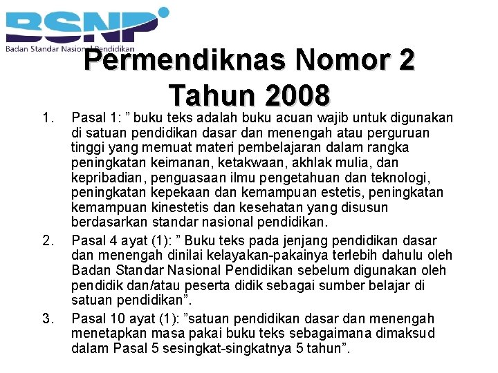 1. 2. 3. Permendiknas Nomor 2 Tahun 2008 Pasal 1: ” buku teks adalah