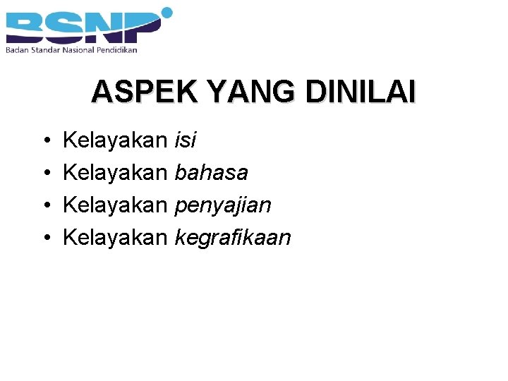 ASPEK YANG DINILAI • • Kelayakan isi Kelayakan bahasa Kelayakan penyajian Kelayakan kegrafikaan 