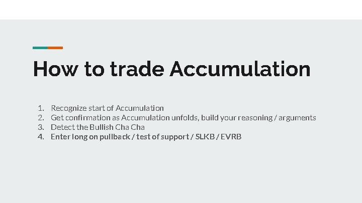 How to trade Accumulation 1. 2. 3. 4. Recognize start of Accumulation Get confirmation