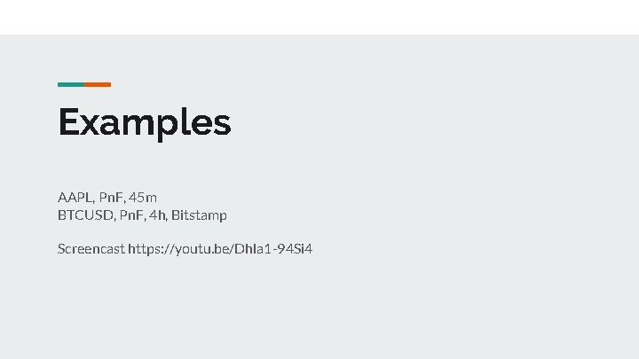 Examples AAPL, Pn. F, 45 m BTCUSD, Pn. F, 4 h, Bitstamp Screencast https: