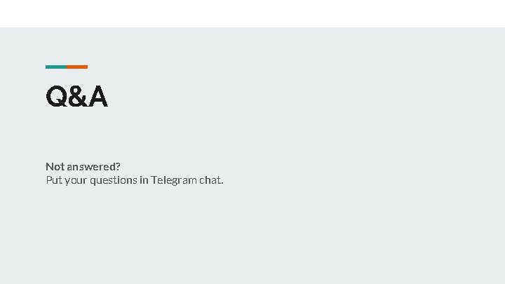 Q&A Not answered? Put your questions in Telegram chat. 