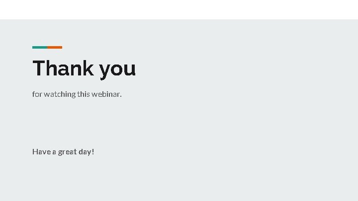 Thank you for watching this webinar. Have a great day! 