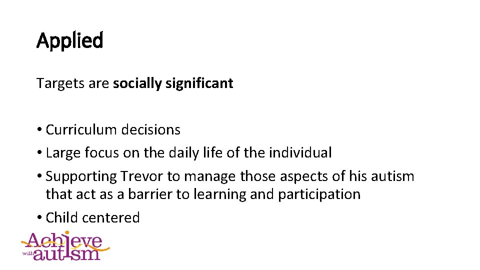 Applied Targets are socially significant • Curriculum decisions • Large focus on the daily