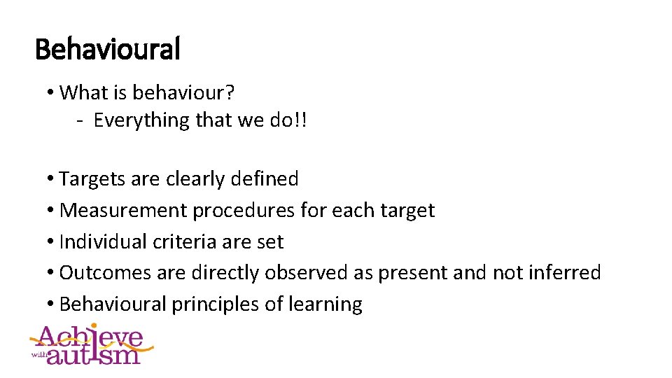 Behavioural • What is behaviour? - Everything that we do!! • Targets are clearly
