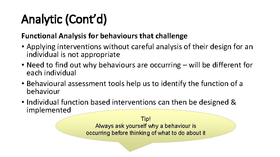 Analytic (Cont’d) Functional Analysis for behaviours that challenge • Applying interventions without careful analysis