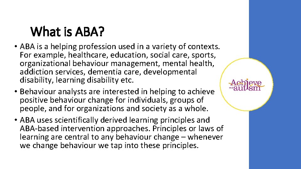 What is ABA? • ABA is a helping profession used in a variety of