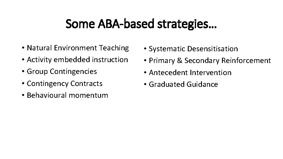 Some ABA-based strategies… • Natural Environment Teaching • Activity embedded instruction • Group Contingencies
