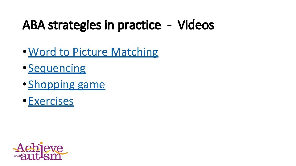 ABA strategies in practice - Videos • Word to Picture Matching • Sequencing •