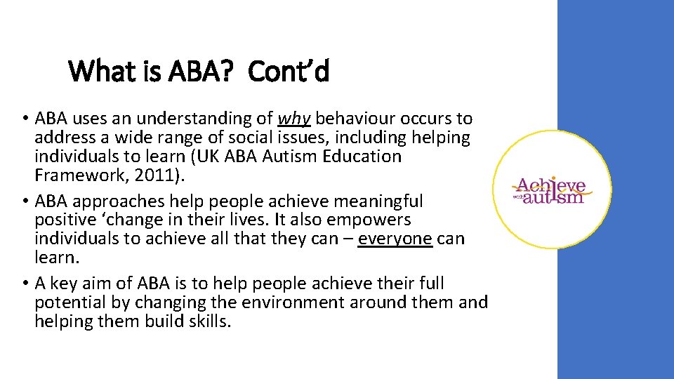 What is ABA? Cont’d • ABA uses an understanding of why behaviour occurs to