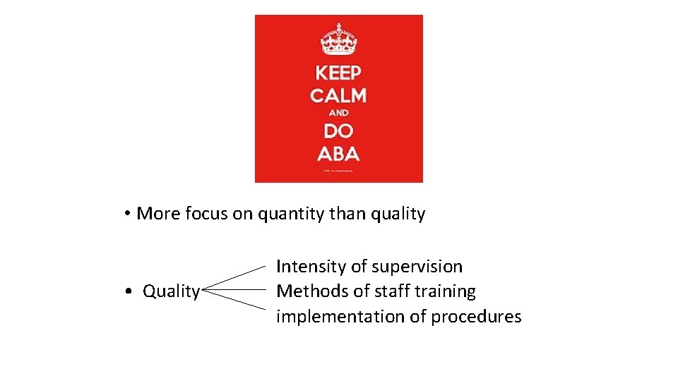 • More focus on quantity than quality • Quality Intensity of supervision Methods