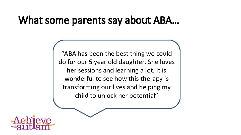 What some parents say about ABA… “ABA has been the best thing we could